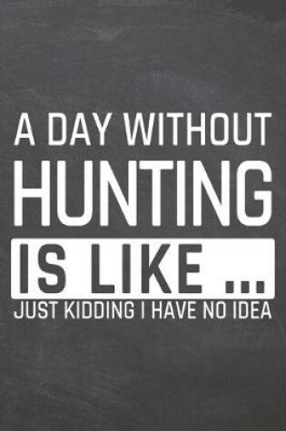 Cover of A Day without Hunting is like ...