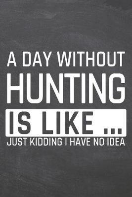 Book cover for A Day without Hunting is like ...