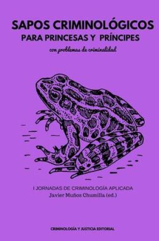 Cover of Sapos Criminol gicos Para Princesas Y Pr ncipes Con Problemas de Criminalidad