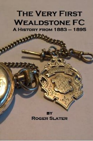 Cover of The Very First Wealdstone FC 1883-1895