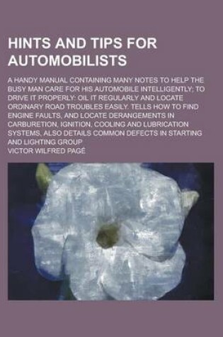 Cover of Hints and Tips for Automobilists; A Handy Manual Containing Many Notes to Help the Busy Man Care for His Automobile Intelligently; To Drive It Properly