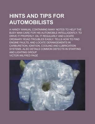 Book cover for Hints and Tips for Automobilists; A Handy Manual Containing Many Notes to Help the Busy Man Care for His Automobile Intelligently; To Drive It Properly