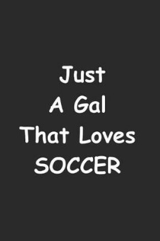 Cover of Just A Gal That Loves Soccer
