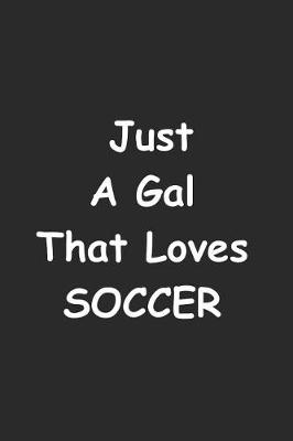 Book cover for Just A Gal That Loves Soccer