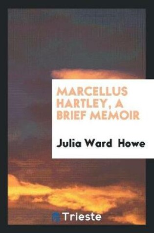 Cover of Marcellus Hartley, a Brief Memoir