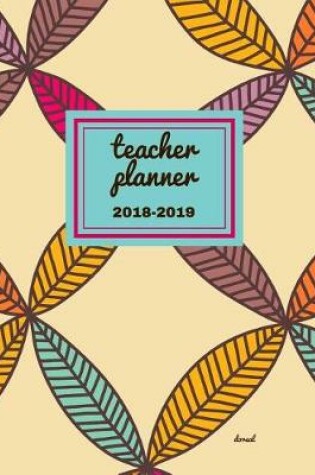 Cover of Teacher Planner 2018 - 2019 Dorsal