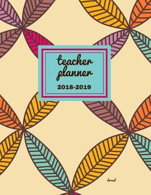 Cover of Teacher Planner 2018 - 2019 Dorsal