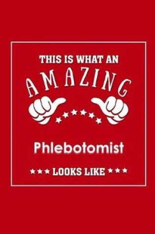 Cover of This is What an Amazing Phlebotomist Look Like