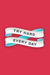 Book cover for Try Hard Every Day