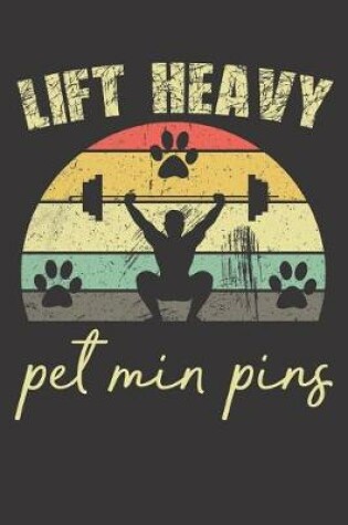 Cover of Lift Heavy Pet Min Pins