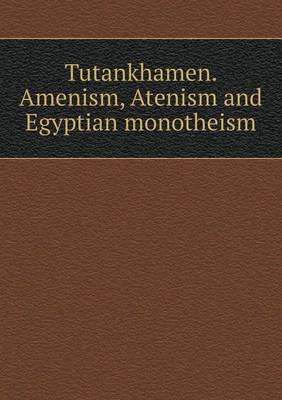 Book cover for Tutankhamen. Amenism, Atenism and Egyptian monotheism