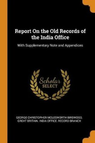 Cover of Report on the Old Records of the India Office