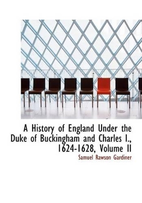 Book cover for A History of England Under the Duke of Buckingham and Charles I., 1624-1628, Volume II