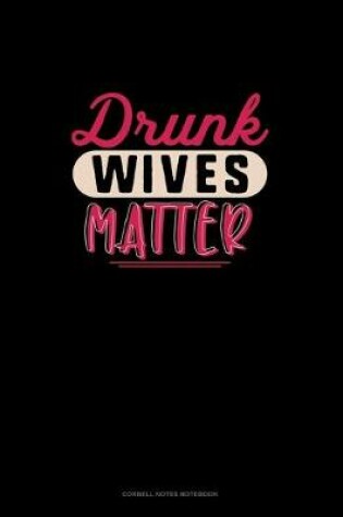 Cover of Drunk Wives Matter