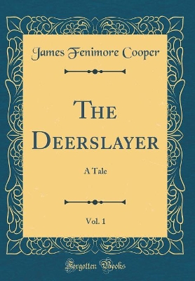 Book cover for The Deerslayer, Vol. 1: A Tale (Classic Reprint)