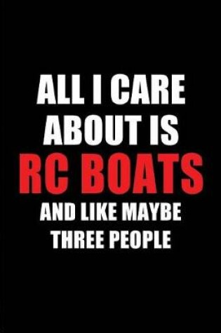 Cover of All I Care about Is Rc Boats and Like Maybe Three People