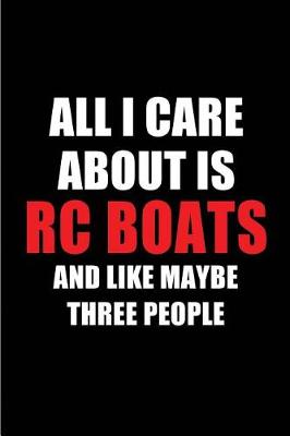 Book cover for All I Care about Is Rc Boats and Like Maybe Three People