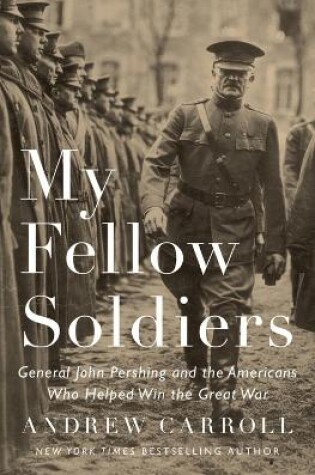 Cover of My Fellow Soldiers: General John Pershing And The Americans Who Helped Win The Great War