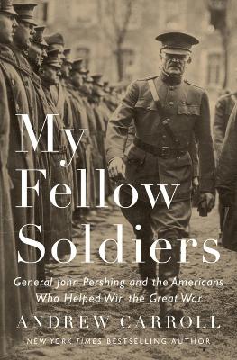 Book cover for My Fellow Soldiers: General John Pershing And The Americans Who Helped Win The Great War