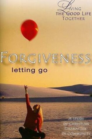 Cover of Living the Good Life Together - Forgiveness Study & Reflection Guide