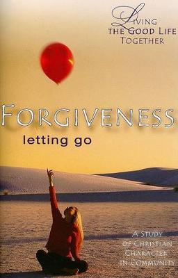 Cover of Living the Good Life Together - Forgiveness Study & Reflection Guide