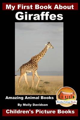 Book cover for My First Book about Giraffes - Amazing Animal Books - Children's Picture Books