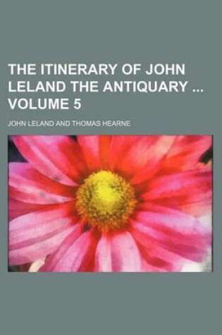 Cover of The Itinerary of John Leland the Antiquary Volume 5