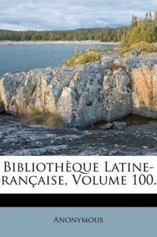 Cover of Bibliotheque Latine-Francaise, Volume 100...