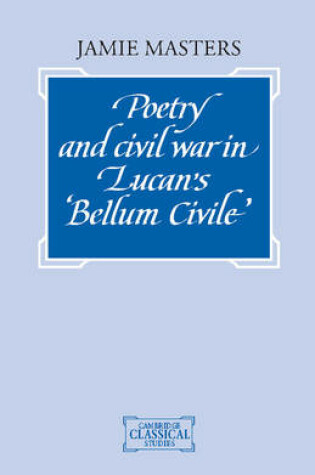 Cover of Poetry and Civil War in Lucan's Bellum Civile