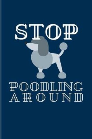 Cover of Stop Poodling Around