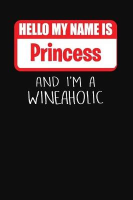 Book cover for Hello My Name is Princess And I'm A Wineaholic