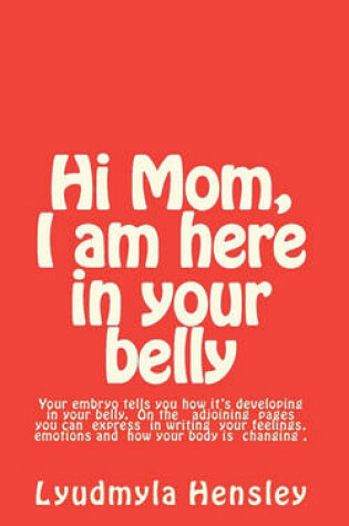 Cover of Hi Mom, I am here in your belly