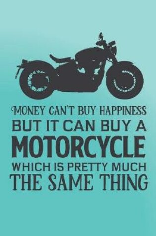 Cover of Money can't buy happiness but it can buy a motorcycle which is pretty much the same thing