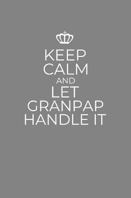 Book cover for Keep Calm And Let Granpap Handle It