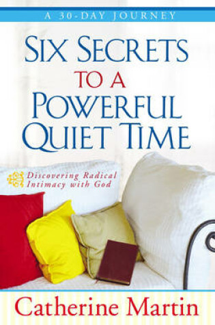 Cover of Six Secrets to a Powerful Quiet Time