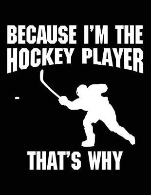 Book cover for Because I'm The Hockey Player That's Why