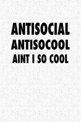 Cover of Antisocial Antisocool Aint I So Cool