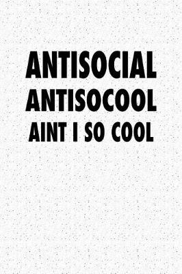 Book cover for Antisocial Antisocool Aint I So Cool