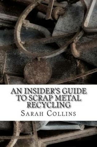 Cover of An Insider's Guide to Scrap Metal Recycling