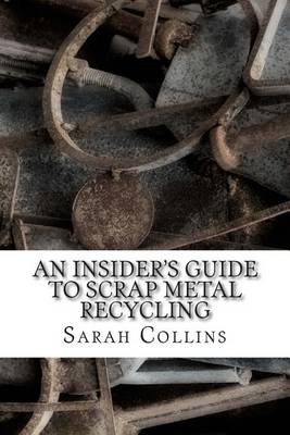 Book cover for An Insider's Guide to Scrap Metal Recycling