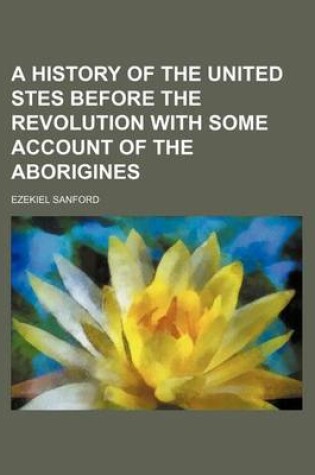 Cover of A History of the United Stes Before the Revolution with Some Account of the Aborigines