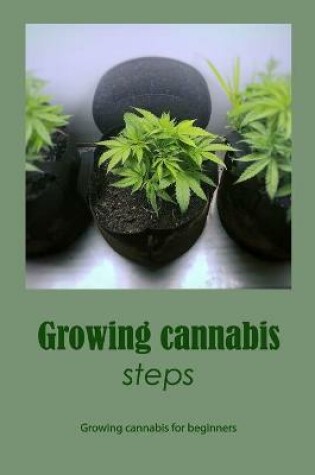 Cover of Growing cannabis steps