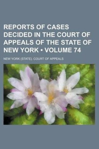 Cover of Reports of Cases Decided in the Court of Appeals of the State of New York (Volume 74)