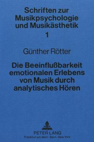 Cover of Die Beeinflussbarkeit Emotionalen Erlebens Von Musik Durch Analytisches Hoeren