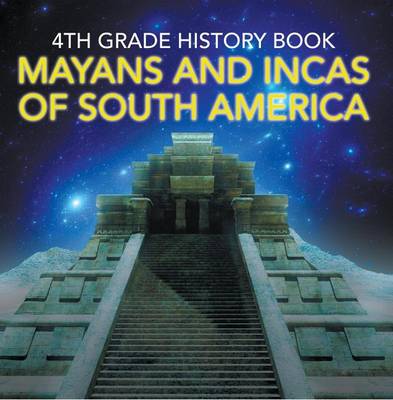 Book cover for 4th Grade History Book: Mayans and Incas of South America