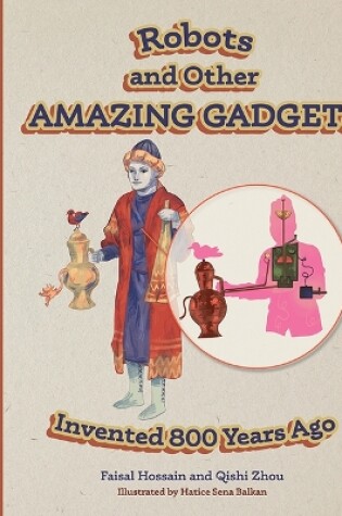 Cover of Robots and Other Amazing Gadgets Invented 800 Years Ago