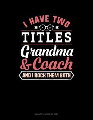 Cover of I Have Two Titles Grandma And Coach And I Rock Them Both