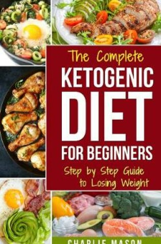 Cover of The Complete Ketogenic Diet: Step by Step Guide to Losing Weight