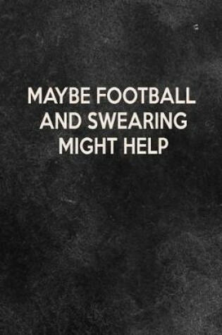 Cover of Maybe Football And Swearing Might Help