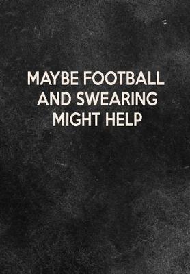 Book cover for Maybe Football And Swearing Might Help